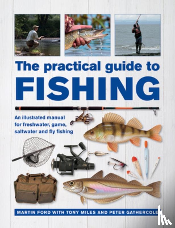 Ford, Martin, Miles, Tony, Gathercole, Peter - The Practical Guide to Fishing