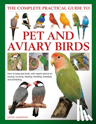 Alderton, David - Keeping Pet & Aviary Birds, The Complete Practical Guide to
