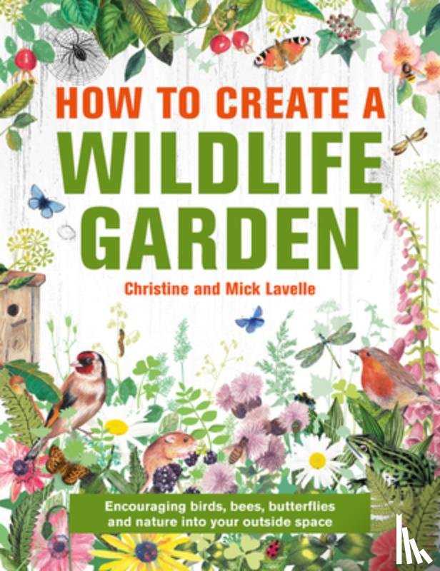Lavelle, Mick - How to Create a Wildlife Garden