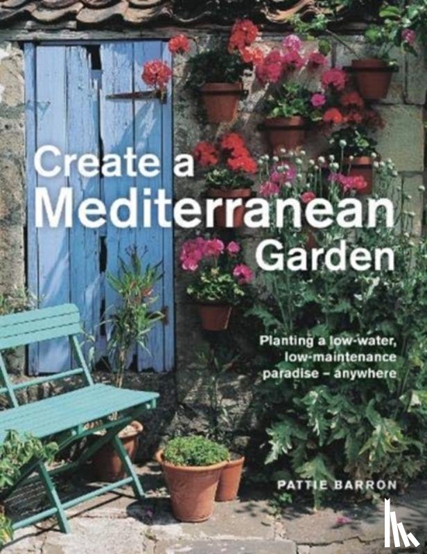 Barron, Pattie - Create a Mediterranean Garden