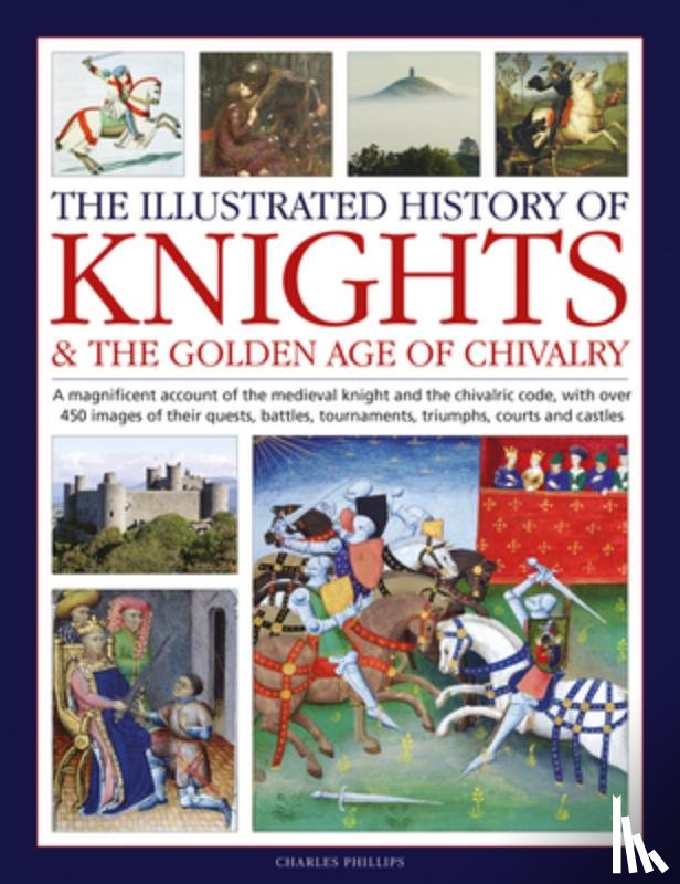 Phillips, Charles - Knights and the Golden Age of Chivalry, The Illustrated History of