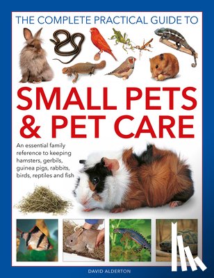 Alderton, David - Small Pets and Pet Care, The Complete Practical Guide to