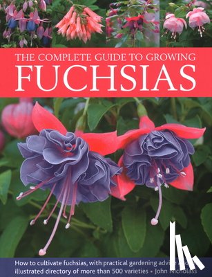 Nicholass, John - Fuchsias, The Complete Guide to Growing
