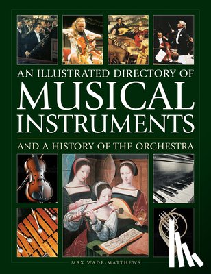 Wade-Matthews, Max - Musical Instruments and a History of The Orchestra, An Illustrated Directory of