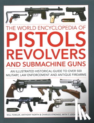 Fowler, Will, North, Anthony, Stronge, Charles, Metesh, Logan - Pistols, Revolvers and Submachine Guns, The World Encyclopedia of