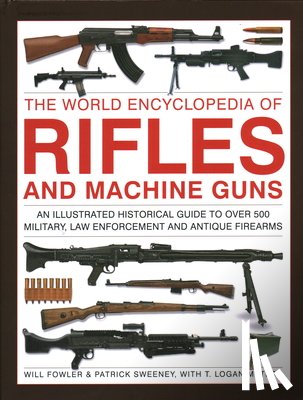 Fowler, Will, Sweeney, Patrick, Metesh, Logan - Rifles and Machine Guns, The World Encyclopedia of
