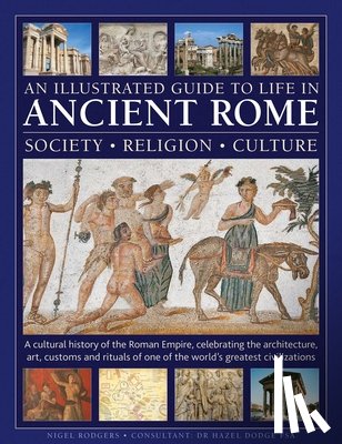 Rodgers, Nigel - An Illustrated Guide to Life in Ancient Rome: society, religion, culture