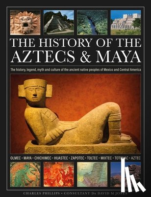 Phillips, Charles - The History of the Aztecs & Maya
