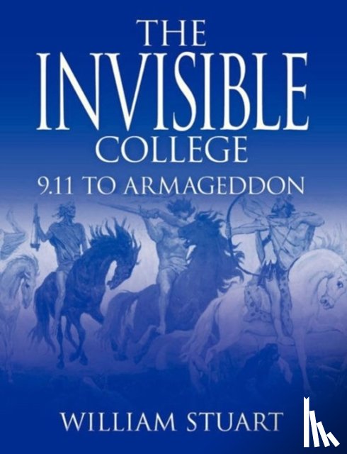 Stuart, William - The Invisible College: 9.11 to Armageddon