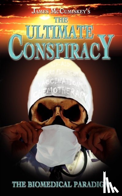 McCumiskey, James - The Ultimate Conspiracy - The Biomedical Paradigm