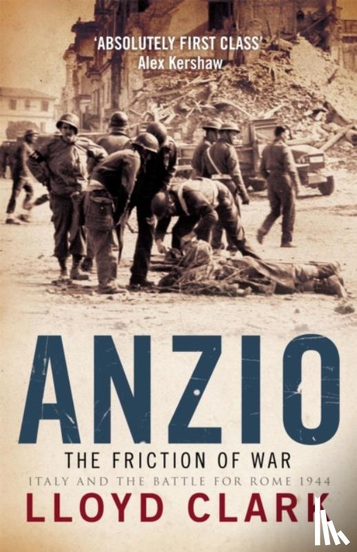 Clark, Lloyd - Anzio: The Friction of War