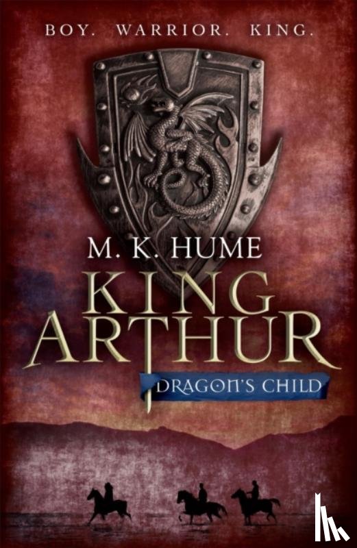 K. Hume, M. - King Arthur: Dragon's Child (King Arthur Trilogy 1)