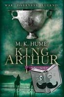 Hume, M. K. - King Arthur: The Bloody Cup (King Arthur Trilogy 3)