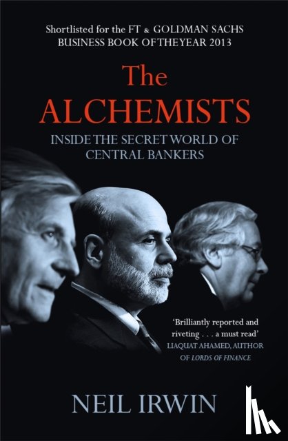 Irwin, Neil - The Alchemists: Inside the secret world of central bankers