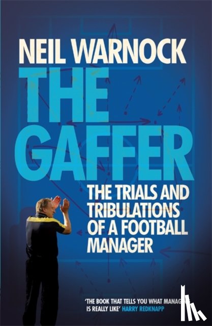Warnock, Neil - The Gaffer: The Trials and Tribulations of a Football Manager