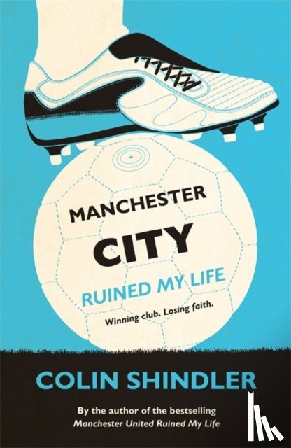Shindler, Colin - Manchester City Ruined My Life