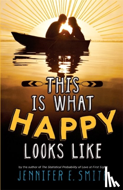 Smith, Jennifer E. - This Is What Happy Looks Like