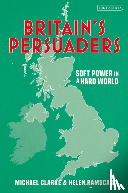 Ramscar, Helen (Royal United Services Institute, UK), Clarke, Michael (Royal United Services Institute, UK) - Britain's Persuaders