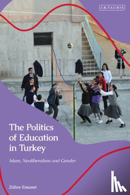 Emanet, Zuhre - The Politics of Education in Turkey