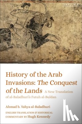 al-Baladhuri, Ahmad b. Yahya - History of the Arab Invasions: The Conquest of the Lands