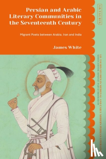 White, James (University of Oxford - Persian and Arabic Literary Communities in the Seventeenth Century