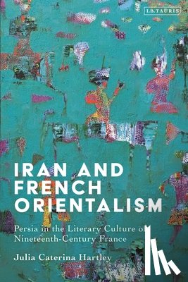 Hartley, Julia Caterina - Iran and French Orientalism