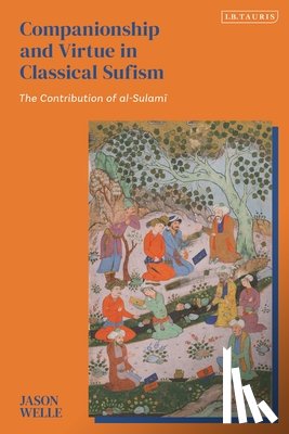 Welle, Jason - Companionship and Virtue in Classical Sufism