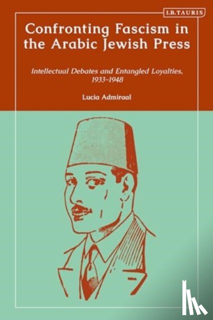 Admiraal, Lucia - Confronting Fascism in the Arabic Jewish Press