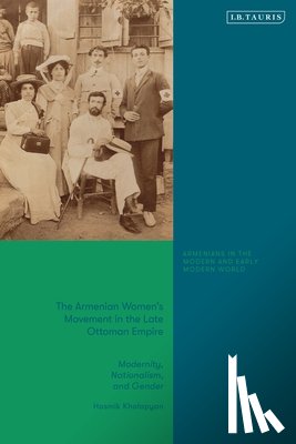 Khalapyan, Hasmik - The Armenian Women's Movement in the Late Ottoman Empire