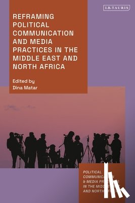 - Reframing Political Communication and Media Practices in the Middle East and North Africa