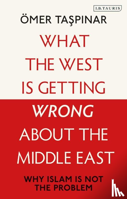 Taspinar, Omer (National War College and Brookings Institutions - What the West is Getting Wrong about the Middle East