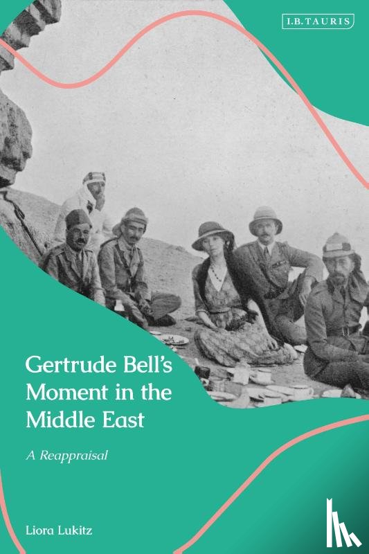 Lukitz, Liora - Gertrude Bell's Moment in the Middle East