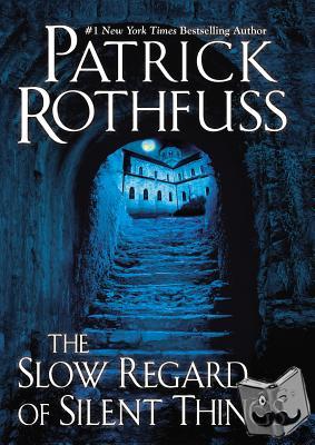 Rothfuss, Patrick - Slow Regard of Silent Things