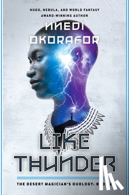 Okorafor, Nnedi - Like Thunder: The Desert Magician's Duology: Book Two