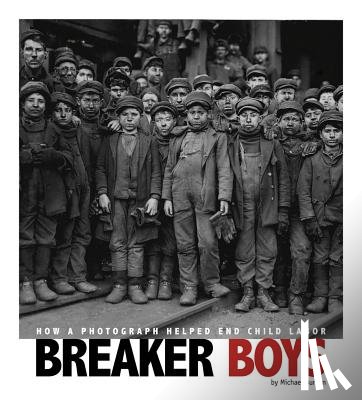 Burgan, Michael - Breaker Boys: How a Photograph Helped End Child Labor