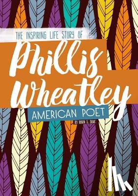 Doak, Robin S. - Phillis Wheatley: The Inspiring Life Story of the American Poet