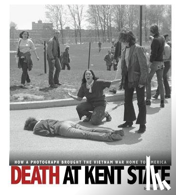Burgan, Michael - Death at Kent State: How a Photograph Brought the Vietnam War Home to America