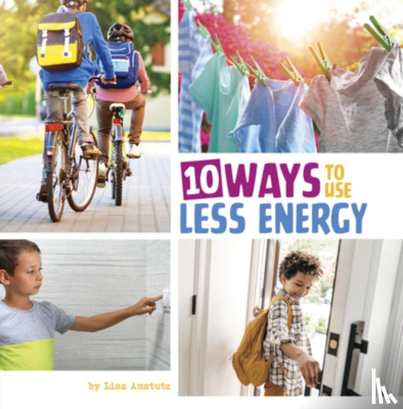 Amstutz, Lisa - 10 Ways to Use Less Energy