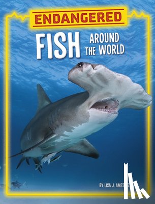 Amstutz, Lisa J. - Endangered Fish Around the World