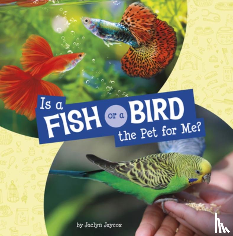 Jaycox, Jaclyn - Is a Fish or a Bird the Pet for Me?