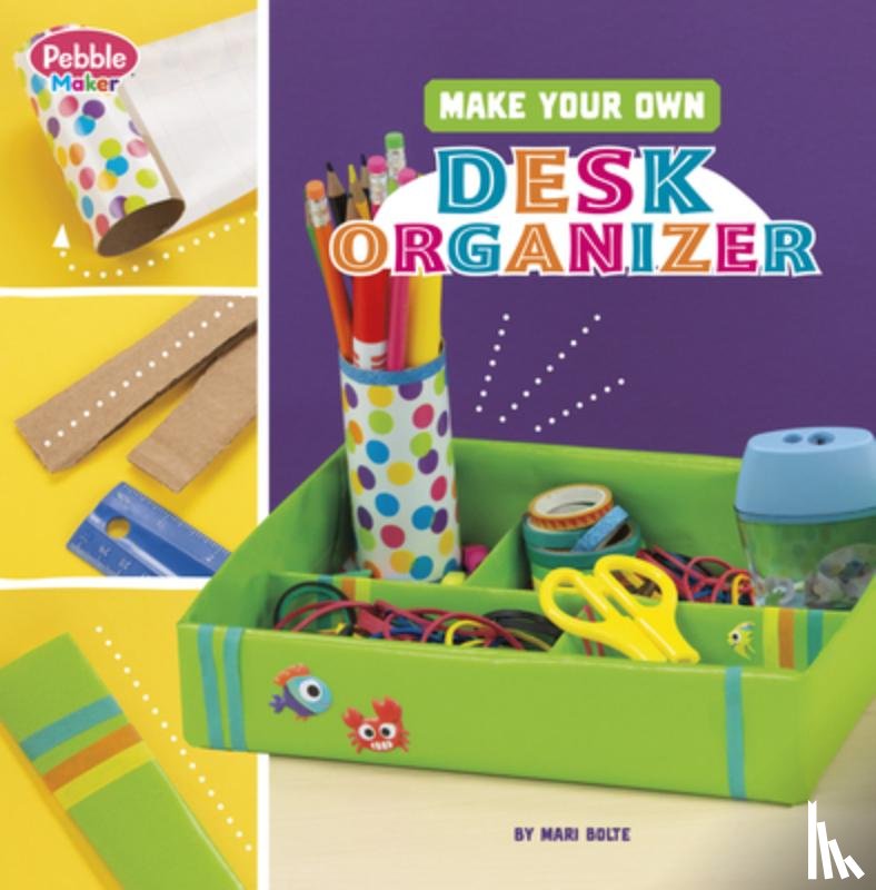 Bolte, Mari - Make Your Own Desk Organizer