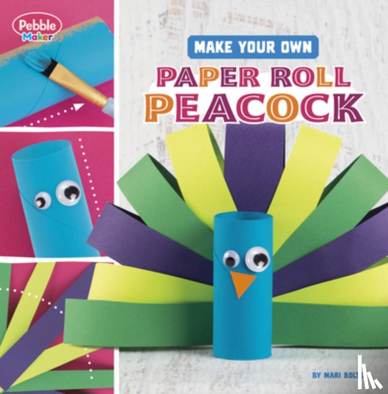 Bolte, Mari - Make Your Own Paper Roll Peacock