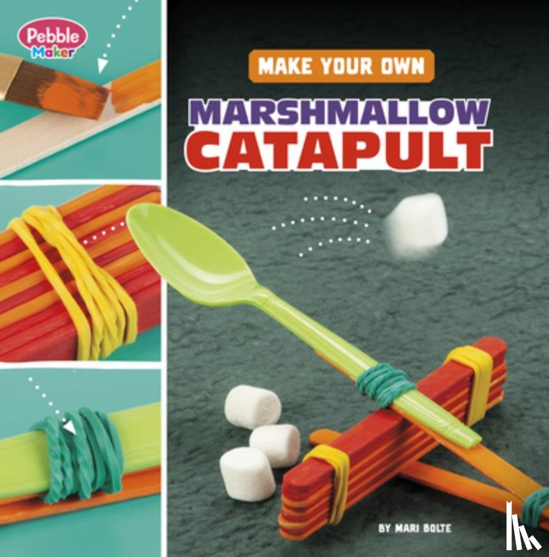 Bolte, Mari - Make Your Own Marshmallow Catapult