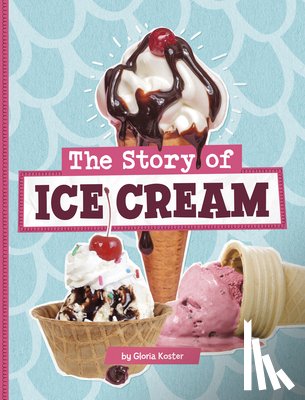 Koster, Gloria - The Story of Ice Cream