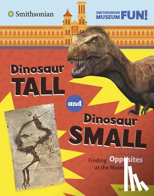 Jones, Christianne - Dinosaur Tall and Dinosaur Small: Finding Opposites at the Museum