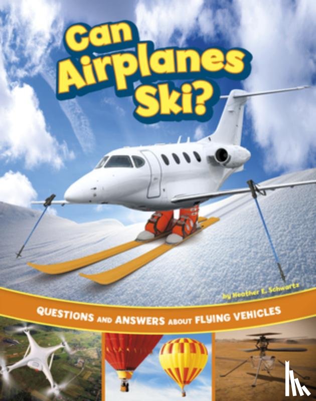 Schwartz, Heather E. - Can Airplanes Ski?: Questions and Answers about Flying Vehicles