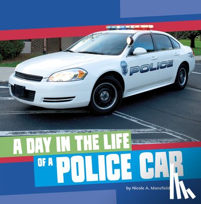 Mansfield, Nicole A. - A Day in the Life of a Police Car