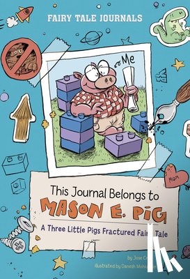 Cruz, Jose - This Journal Belongs to Mason E. Pig: A Three Little Pigs Fractured Fairy Tale