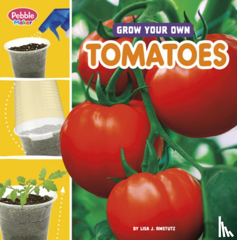 Amstutz, Lisa J. - Grow Your Own Tomatoes