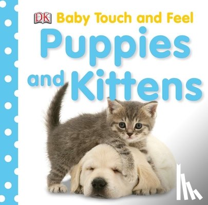 DK - Baby Touch and Feel: Puppies and Kittens